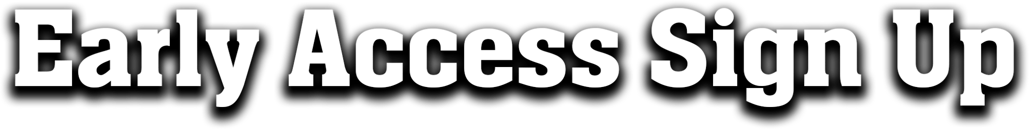 early access sign up early access sign up